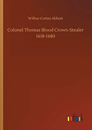 Colonel Thomas Blood Crown-Stealer 1618-1680