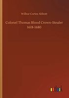 Colonel Thomas Blood Crown-Stealer 1618-1680