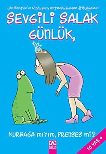 Sevgili salak gunluk, kurbaga miyim, prenses mi?