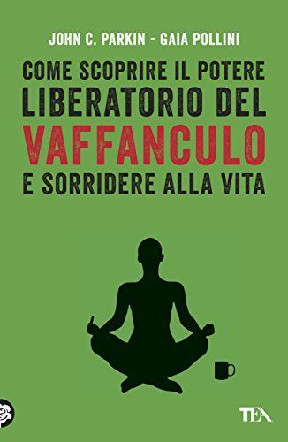 Come scoprire il potere liberatorio del vaffanculo