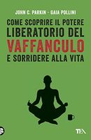 Come scoprire il potere liberatorio del vaffanculo
