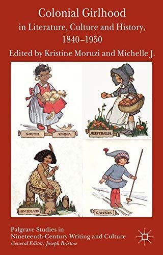 Colonial Girlhood in Literature, Culture and History, 1840-1950