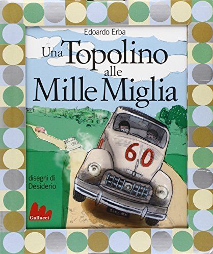 Una Topolino alle Mille Miglia-Fondocorsa. Mille Miglia, una vita e un gatto