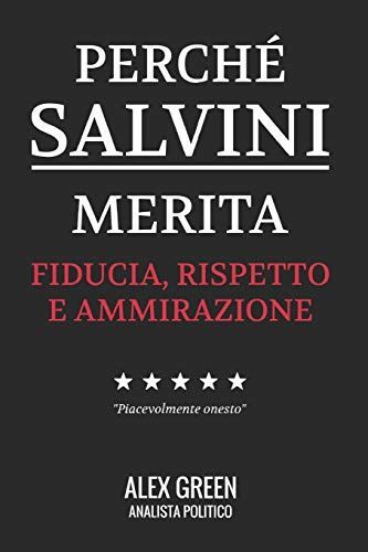 Perché Salvini Merita Fiducia Rispetto E Ammirazione