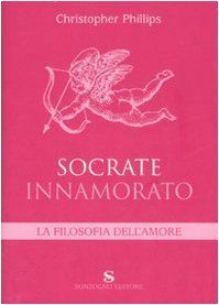 Socrate innamorato. La filosofia dell'amore