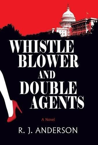 Whistle Blower and Double Agents, a Novel