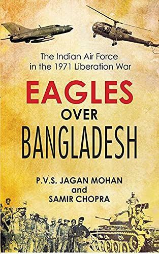 Eagles Over Bangladesh:The Indian Air Force in the 1971 Liberation War