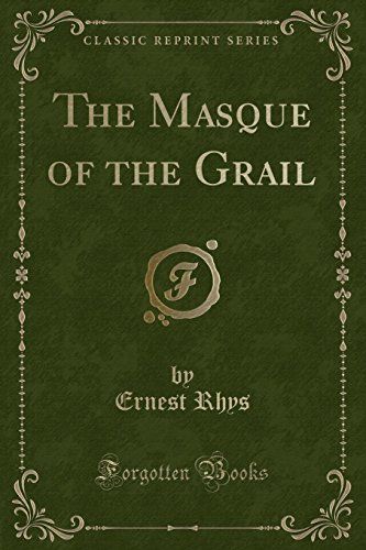 The Masque of the Grail (Classic Reprint)