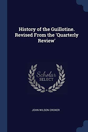 History of the Guillotine. Revised from the 'Quarterly Review'