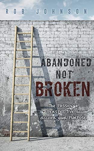 Abandoned Not Broken: The PASSION & PERSPECTIVE to Discover Your PURPOSE