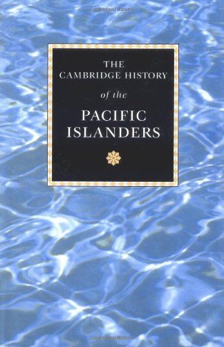 The Cambridge History of the Pacific Islanders