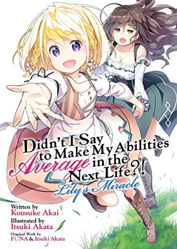 Didn't I Say to Make My Abilities Average in the Next Life?! Lily's Miracle (Lig Ht Novel)