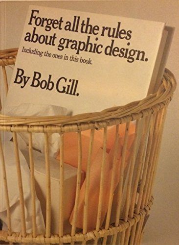 Forget All the Rules about Graphic Design, Including the Ones in this Book