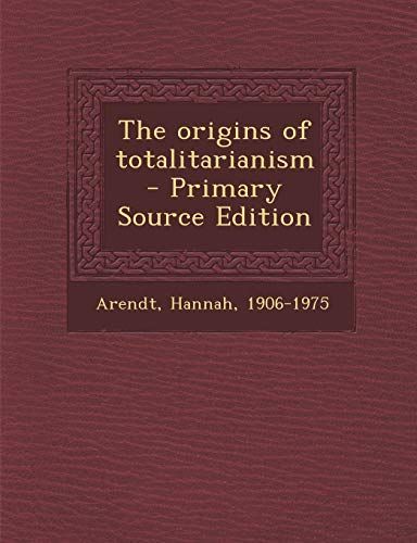 The Origins of Totalitarianism - Primary Source Edition
