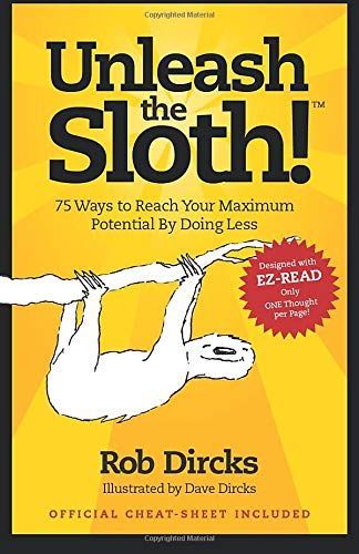 Unleash the Sloth! 75 Ways to Reach Your Maximum Potential by Doing Less