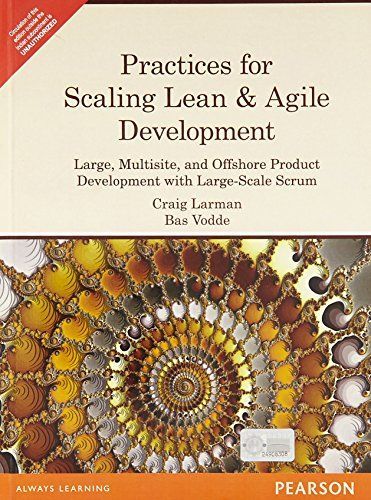 Practices for Scaling Lean & Agile Development: Large, Multisite, and Offshore Product Development with Large-Scale Scrum