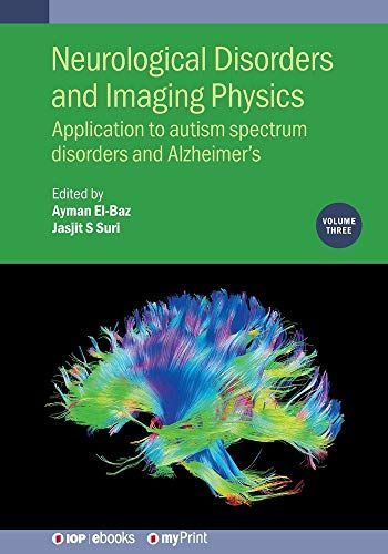 Neurological Disorders and Imaging Physics, Volume 3: Application to Autism Spectrum Disorders and Alzheimer's