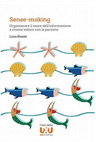 Sense-making. Organizzare il mare dell'informazione e creare valore con le persone