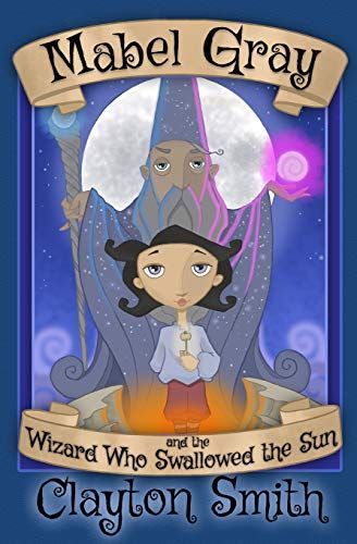 Mabel Gray and the Wizard Who Swallowed the Sun