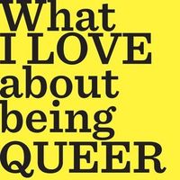 What I LOVE About Being QUEER