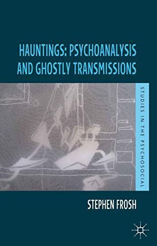 Hauntings: Psychoanalysis and Ghostly Transmissions