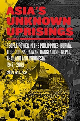 Asia's Unknown Uprisings: People power in the Philippines, Burma, Tibet, China, Taiwan, Bangladesh, Nepal, Thailand and Indonesia, 1947-2009