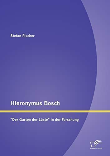 Hieronymus Bosch: "Der Garten der Lüste in der Forschung"