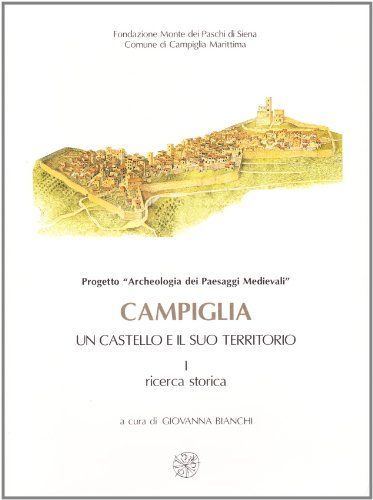 Campiglia. Un castello e il suo territorio. I. Ricerca storica. II. Indagine archeologica