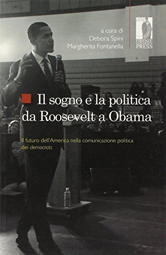 Il sogno e la politica da Roosevelt a Obama. Il futuro dell'America nella comunicazione politica dei democrats