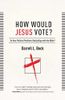 How Would Jesus Vote?