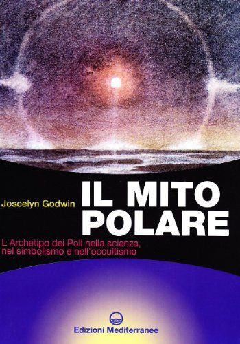 Il mito polare. L'archetipo dei poli nella scienza, nel simbolismo e nell'occultismo