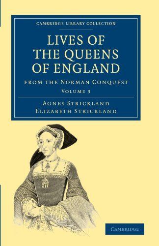 Lives of the Queens of England from the Norman Conquest