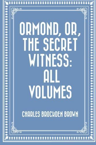 Ormond, Or, the Secret Witness: All Volumes