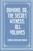Ormond, Or, the Secret Witness: All Volumes