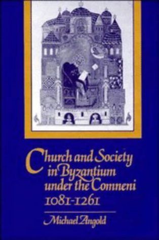 Church and Society in Byzantium Under the Comneni, 1081-1261