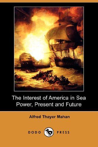 The Interest of America in Sea Power, Present and Future (Dodo Press)