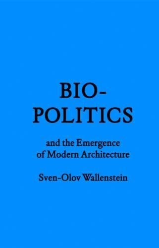 Biopolitics and the Emergence of Modern Architecture