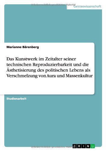 Das Kunstwerk im Zeitalter seiner technischen Reproduzierbarkeit und die Ästhetisierung des politischen Lebens als Verschmelzung von Aura und Massenkultur
