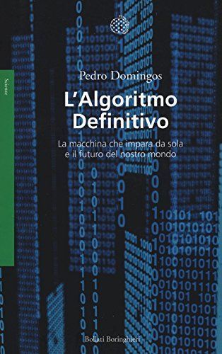 L'algoritmo definitivo. La macchina che impara da sola e il futuro del nostro mondo