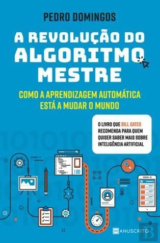 A Revolução do Algoritmo Mestre - Como a Aprendizagem Automática Está a Mudar o Mundo