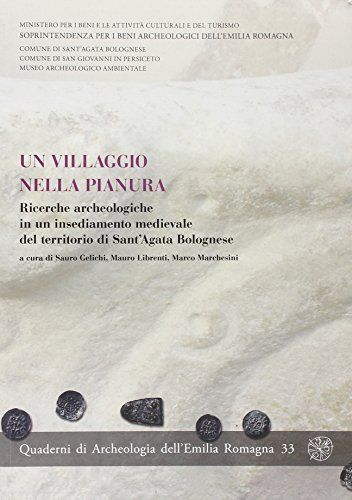 Un villaggio nella pianura. Ricerche archeologiche in un insediamento medievale del territorio di Sant’Agata Bolognese