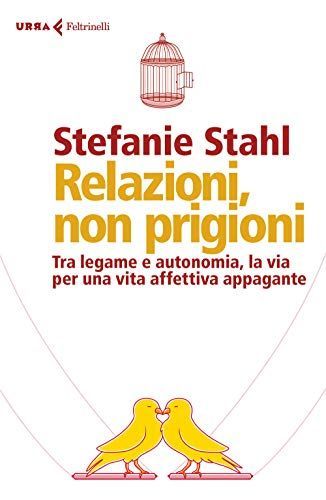 Relazioni, non prigioni. Tra legame e autonomia, la via per una vita affettiva appagante