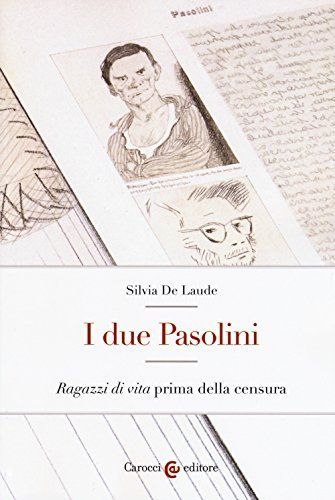 I due Pasolini. «Ragazzi di vita» prima della censura