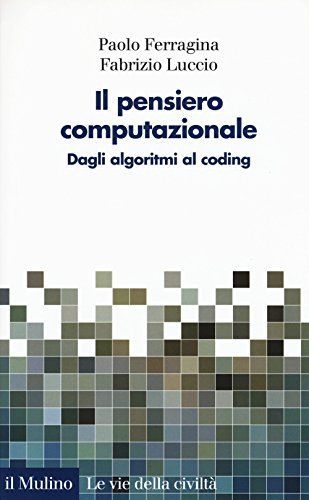 Il pensiero computazionale. Dagli algoritmi al coding