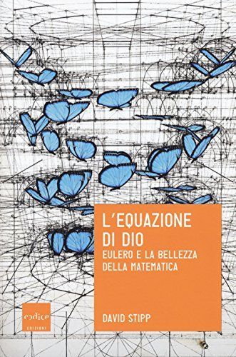L'equazione di Dio. Eulero e la bellezza della matematica