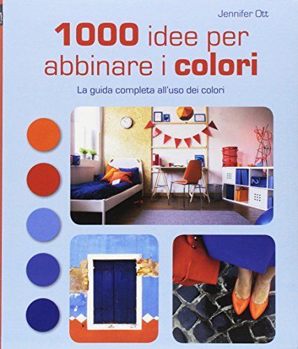 1000 idee per abbinare i colori. La guida completa all'uso dei colori