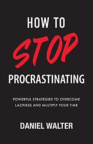 How to Stop Procrastinating