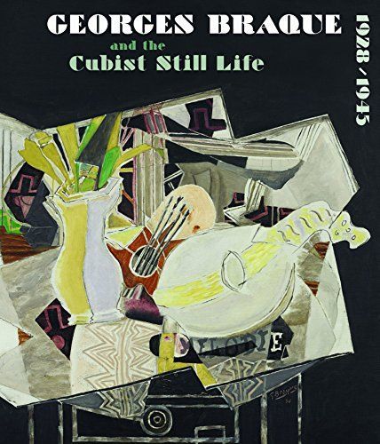 Georges Braque and the Cubist Still Life 1928-1945