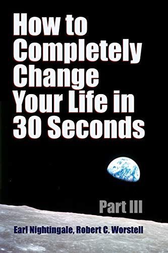 How to Completely Change Your Life in 30 Seconds - Part III