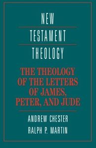 The Theology of the Letters of James, Peter, and Jude